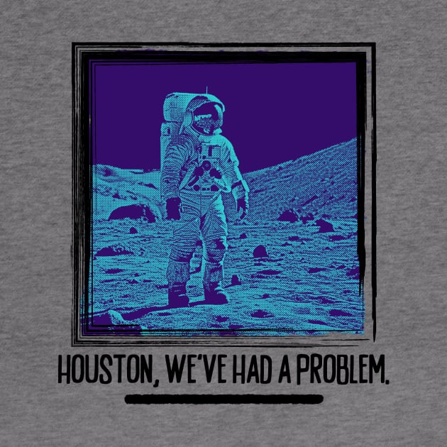 Houston, We've Had A Problem by TapABCD
